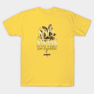 Soul Sistas are Golden T-Shirt